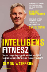 Simon Waterson: Intelligens fitnesz - Tanuld meg a legnagyobb sztárok edzőjétől, hogyan hozhatod formába a testedet okosan! -  (Könyv)