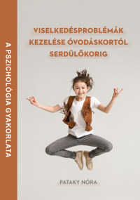 Dr. Pataky Nóra: Viselkedésproblémák kezelése óvodáskortól serdülőkorig -  (Könyv)