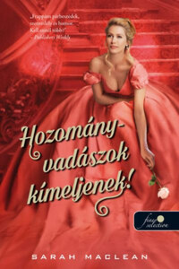 Sarah MacLean: Hozományvadászok kíméljenek! - A szerencsejáték szabályai 1. -  (Könyv)