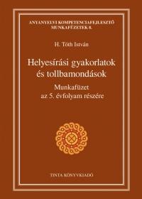 H. Tóth István (Szerk.): Helyesírási munkafüzet az 5. évfolyam részére - Gyakorlatok és tollbamondások -  (Könyv)