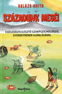 Balázs Anita: Századunk meséi -  (Könyv)