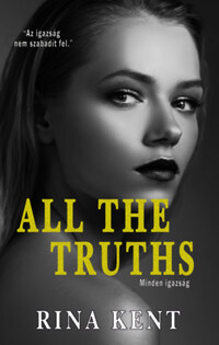 Rina Kent: All The Truths - Minden igazság -  (Könyv)