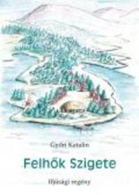 Győri Katalin: Felhők Szigete - Ifjúsági regény -  (Könyv)