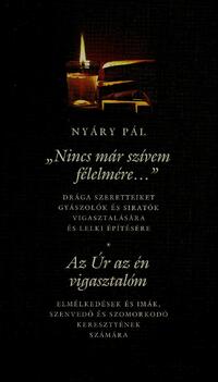 Nyáry Pál: "NINCS MÁR SZÍVEM FÉLELMÉRE..." - AZ ÚR AZ ÉN VIGASZTALÓM -  (Könyv)