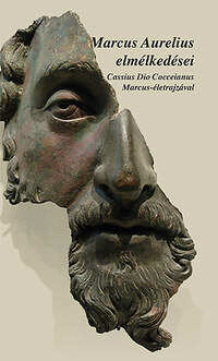 Marcus Aurelius elmélkedései - Cassius Dio Cocceinas Marcus-életrajzával -  (Könyv)