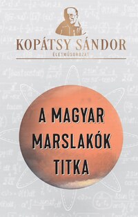 Kopátsy Sándor: A magyar marslakók titka -  (Könyv)