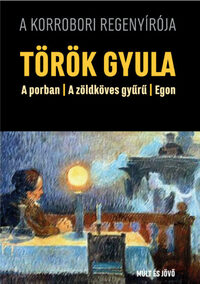 Török Gyula: A porban / A zöldköves gyűrű / Egon -  (Könyv)