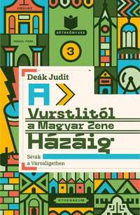 Deák Judit: A Vurstlitól a Magyar Zene Házáig - Séták a Városligetben -  (Könyv)