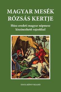 Magyar mesék rózsás kertje - Húsz eredeti magyar népmese kiszínezhető rajzokkal -  (Könyv)