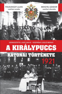 Folkusházy Lajos, Bengyel Sándor: A királypuccs katonai története - 1921 -  (Könyv)