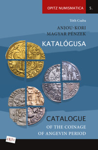 Tóth Csaba: Anjou-kori magyar pénzek katalógusa - Catalogue of the coinage of Angevin period -  (Könyv)
