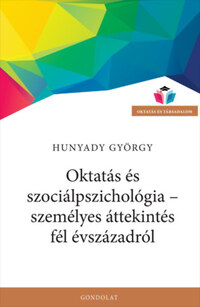 Hunyady György: Oktatás és szociálpszichológia - személyes áttekintés fél évszázadról -  (Könyv)
