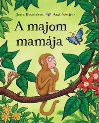 Julia Donaldson, Axel Scheffler: A majom mamája -  (Könyv)