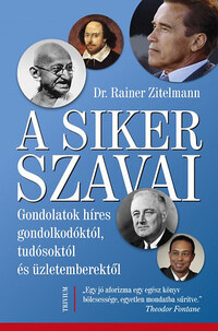 Dr. Rainer Zitelmann: A siker szavai - Gondolatok híres gondolkodóktól, tudósoktól és üzletemberektől -  (Könyv)