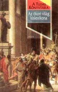 Szlávik Gábor, Kőszeghy Miklós: Az ókori világ kislexikona - A tudás könyvtára -  (Könyv)