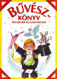Bűvészkönyv - Kicsiknek és nagyoknak -  (Könyv)