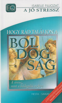 Isabelle Filliozat: Hogy rád találjon a boldogság - A stressz, mint a boldogulás eszköze - A stressz, mint a boldogulás eszköze -  (Könyv)