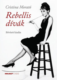 Cristina Morató: Rebellis dívák - Bővített kiadás -  (Könyv)