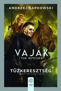 Andrzej Sapkowski: Vaják V. - The Witcher - Tűzkeresztség -  (Könyv)