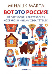 Mihalik Márta: Vot Éto Russziá! - Orosz szóbeli érettségi és középfokú nyelvvizsga tételek -  (Könyv)