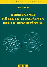 Cser László: Kondenzált közegek vizsgálata neutronszórással -  (Könyv)