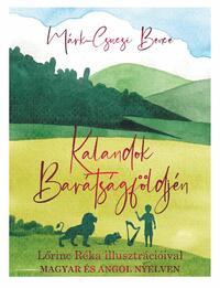 Márk-Csucsi Bence: Kalandok Barátságföldjén - Lőrinc Réka illusztrációival - magyar és angol nyelven -  (Könyv)