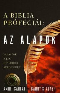 Barry Stagner, Amir Tsarfati: A Biblia próféciái: Az alapok - Válaszok a leggyakoribb kérdésekre -  (Könyv)