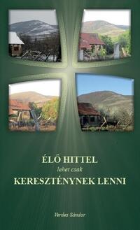 Verdes Sándor: Élő hittel lehet csak kereszténynek lenni -  (Könyv)