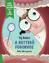 Vig Balázs: A rettegő fogorvos - Már tudok olvasni - 3. szint -  (Könyv)
