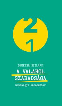 Demeter Szilárd: A valahol szabadsága - Rendhagyó hazaszótár -  (Könyv)