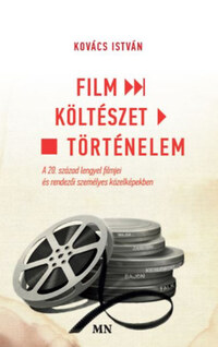 Kovács István: Film - Költészet - Történelem - A 20. század lengyel filmjei és rendezői személyes közelképekben -  (Könyv)