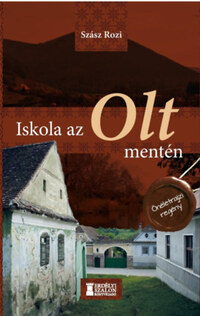 Szász Rozi: Iskola az Olt mentén -  (Könyv)