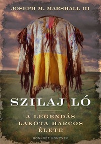 Joseph Marshall III.: Szilaj Ló - A legendás lakota harcos élete -  (Könyv)
