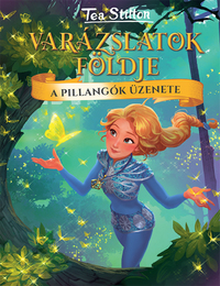 Tea Stilton: A pillangók üzenete - Varázslatok Földje -  (Könyv)