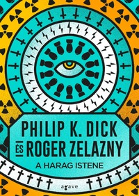 Philip K. Dick, Roger Zelazny: A Harag Istene -  (Könyv)