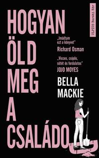 Bella Mackie: Hogyan öld meg a családod -  (Könyv)