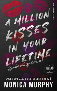 Monica Murphy: A Million Kisses In Your Lifetime - Egymillió csók egy életen át -  (Könyv)