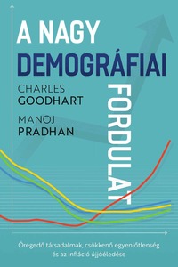 Charles Goodhart: A nagy demográfiai fordulat - Öregedő társadalmak, csökkenő egyenlőtlenség és az infláció újjáéledése -  (Könyv)