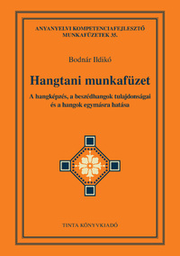 Bodnár Ildikó: Hangtani munkafüzet - A hangképzés, a beszédhangok tulajdonságai és a hangok egymásra hatása -  (Könyv)