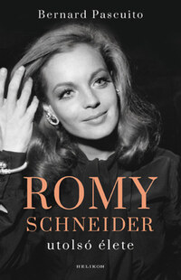 Bernard Pascuito: Romy Schneider utolsó élete -  (Könyv)