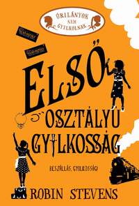 Robin Stevens: Első osztályú gyilkosság - Úrilányok nem gyilkolnak 3. -  (Könyv)