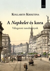 Kollarits Krisztina, SOLTÉSZ MÁRTON[szerk.]: A Napkelet és kora -  (Könyv)