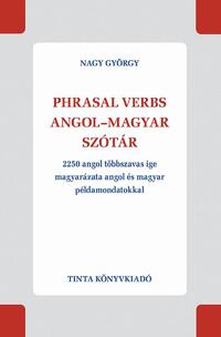 Nagy György: Phrasal verbs angol-magyar szótár - 2250 angol többszavas ige magyarázata angol és magyar példamondatokkal -  (Könyv)