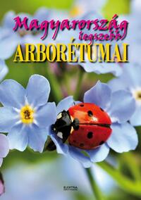Bernáth István: Magyarország legszebb arborétumai -  (Könyv)