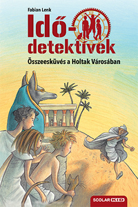 Fabian Lenk: Összeesküvés a Holtak Városában - puhatáblás - Idődetektívek 1. -  (Könyv)