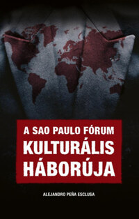 Alejandro Penaesclusa: A Sao Paulo Fórum kulturális háborúja -  (Könyv)