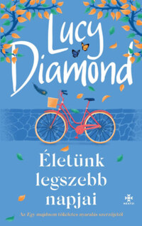 Lucy Diamond: Életünk legszebb napjai -  (Könyv)
