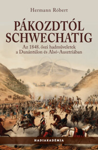Hermann Róbert: Pákozdtól Schwechatig - Az 1848. őszi hadműveletek a Dunántúlon és Alsó-Ausztriában -  (Könyv)