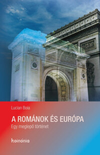 Boia Lucian: A románok és Európa - Egy meglepő történet -  (Könyv)