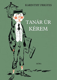 Karinthy Frigyes: Tanár úr kérem -  (Könyv)